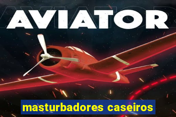 masturbadores caseiros